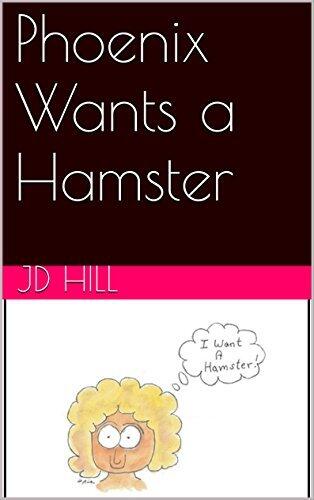 Phoenix Wants a Hamster