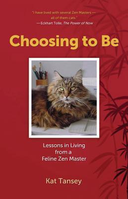 Choosing to Be: Lessons in Living from a Feline Zen Master