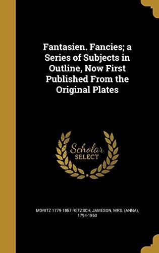 Fantasien. Fancies; a Series of Subjects in Outline, Now First Published From the Original Plates