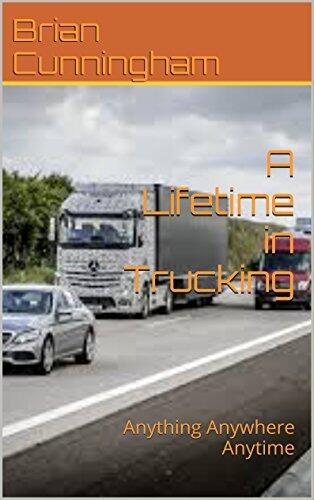 A Lifetime in Trucking: Anything Anywhere Anytime