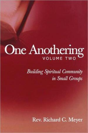 One Anothering (Volume 2): Building Spiritual Community in Small Groups