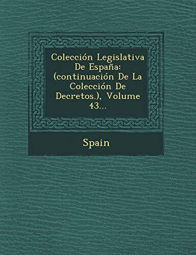 Coleccion Legislativa de Espana: (Continuacion de La Coleccion de Decretos.), Volume 43...