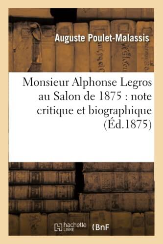 Monsieur Alphonse Legros Au Salon de 1875: Note Critique Et Biographique (Litterature)