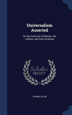 Universalism Asserted: On the Authority of Reason, the Fathers, and Holy Scripture