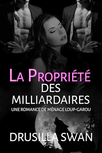 La Propriété des Milliardaires: Une romance de ménage loup-garou (Saison des Amours t. 1)