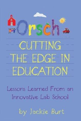 Orsch: Cutting the Edge in Education: Lessons Learned from an Innovative Lab School