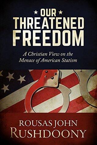 Our Threatened Freedom: A Christian View on the Menace of American Statism