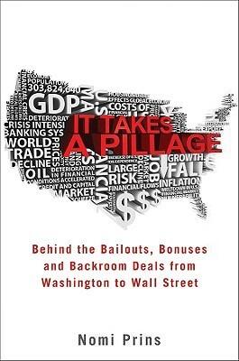 It Takes a Pillage: Behind the Bailouts, Bonuses, and Backroom Deals