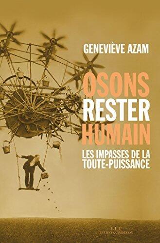 Osons rester humain: Les impasses de la toute-puissance