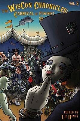 The WisCon Chronicles, Vol. 3: Carnival of Feminist SF