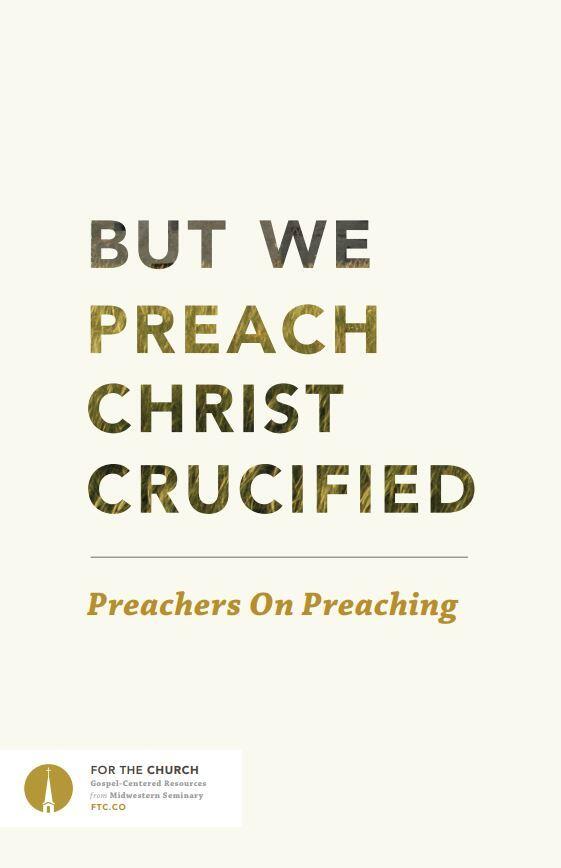 But We Preach Christ Crucified: Preachers on Preaching