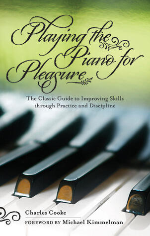 Playing the Piano for Pleasure: The Classic Guide to Improving Skills through Practice and Discipline