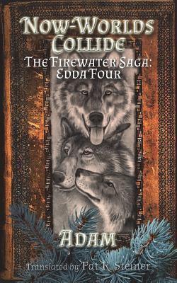 Now-Worlds Collide: The Firewater Saga: Edda Four