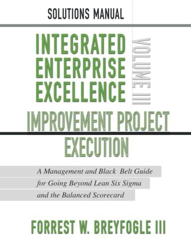 Solutions Manual: Integrated Enterprise Excellence (Volume III) Improvement Project Execution