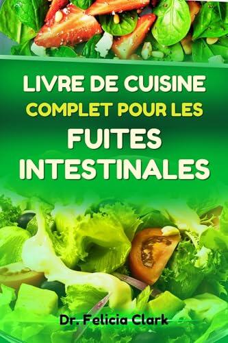 LIVRE DE CUISINE COMPLET POUR LES FUITES INTESTINALES: Guide de recettes nutritionnelles pour améliorer la santé digestive et réduire l'inflammation