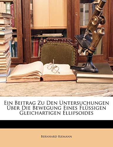 Ein Beitrag Zu Den Untersuchungen Über Die Bewegung Eines Flüssigen Gleichartigen Ellipsoides