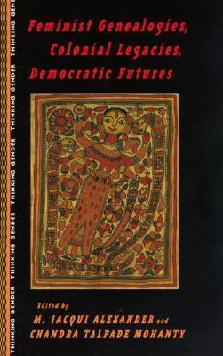 Feminist Genealogies, Colonial Legacies, Democratic Futures