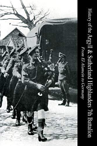 History of the Argyll and Sutherland Highlanders (7th Battalion): From El Alamein to Germany