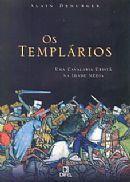 Os Templários: Uma Cavalaria Cristã na Idade Média