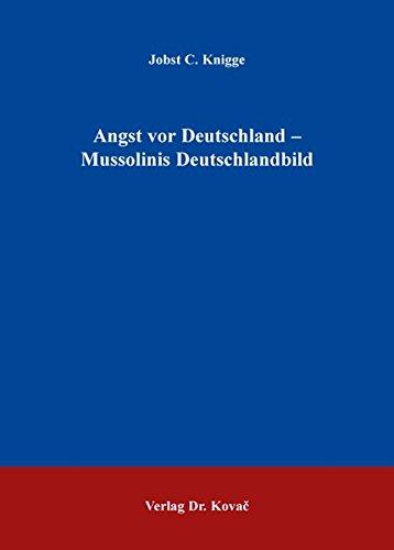 Angst Vor Deutschland: Mussolinis Deutschlandbild