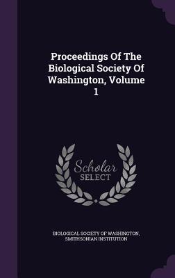 Proceedings Of The Biological Society Of Washington, Volume 1