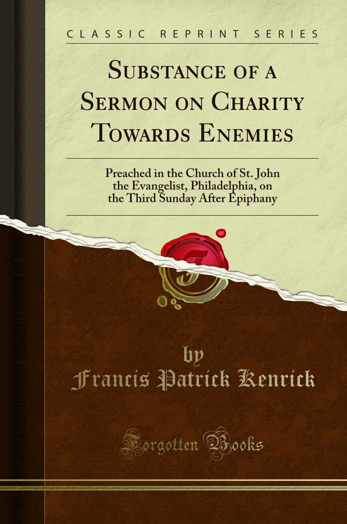 Substance of a Sermon on Charity Towards Enemies: Preached in the Church of St. John the Evangelist, Philadelphia, on the Third Sunday After Epiphany
