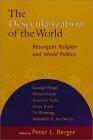 The Desecularization of the World: Resurgent Religion and World Politics
