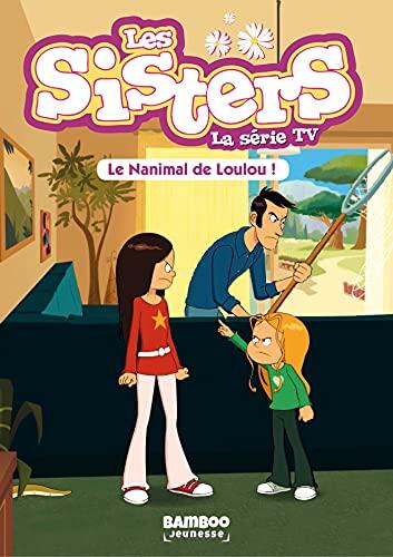 Les Sisters - La Série TV - Poche - tome 04: Le nanimal de Loulou (Sisters (Les) dessin animé - poche t. 4)