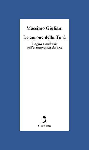 Le Corone della Torà: Logica e Midrash nell'Ermeneutica Ebraica