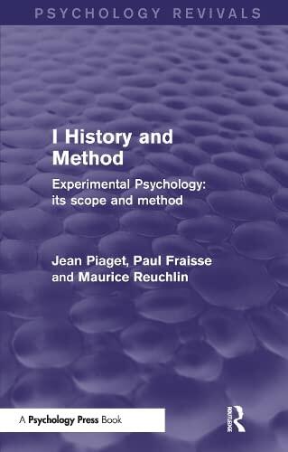 Experimental Psychology Its Scope and Method: Volume I (Psychology Revivals): History and Method