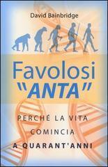 Favolosi "anta": perché la vita comincia a quarant'anni