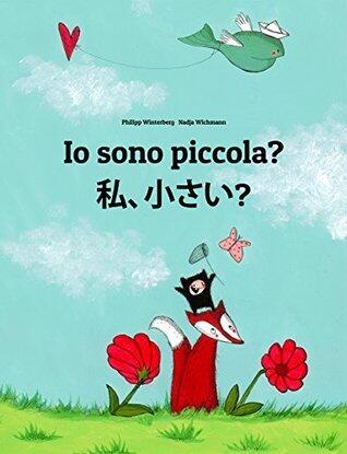 Io sono piccola? わたしは、ちいさいの？: Libro illustrato per bambini: italiano-giapponese (Edizione bilingue) (giapponese: 聊語; bilingue: 説明) La tua Luce Interiore Vol. 1