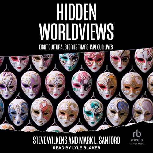 Hidden Worldviews: Eight Cultural Stories That Shape Our Lives
