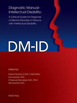 Diagnostic Manual-Intellectual Disability (DM-ID): A Clinical Guide for Diagnosis of Mental Disorders in Persons with Intellectual Disability