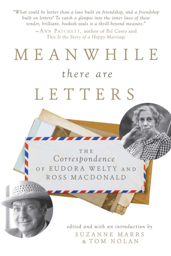 Meanwhile There Are Letters: The Correspondence of Eudora Welty and Ross Macdonald