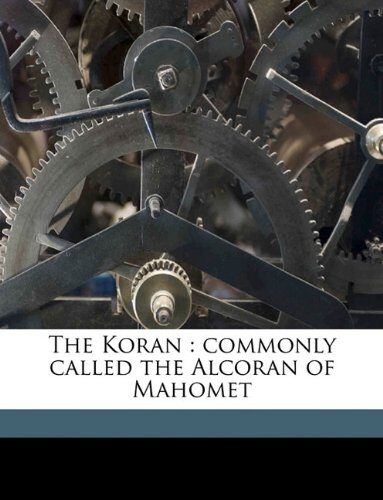 The Koran: commonly called the Alcoran of Mahomet