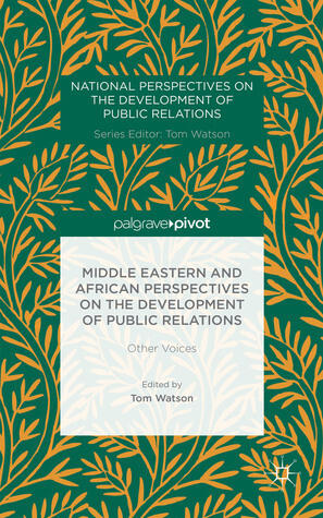 Middle Eastern and African Perspectives on the Development of Public Relations: Other Voices