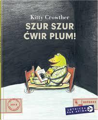 Szur szur ćwir plum!