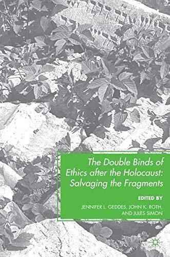 The Double Binds of Ethics After the Holocaust: Salvaging the Fragments