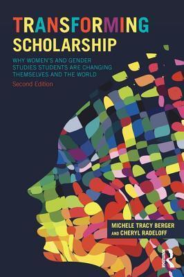 Transforming Scholarship, 2nd Edition: Why Women's and Gender Studies Students Are Changing Themselves and the World