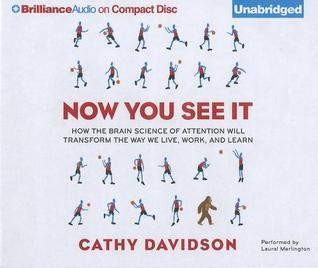 Now You See It: How the Brain Science of Attention Will Transform the Way We Live, Work, and Learn
