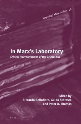 In Marx's Laboratory: Critical Interpretations of the Grundrisse