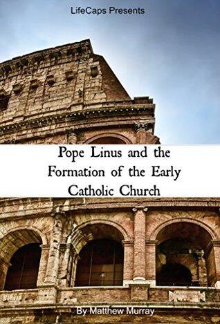 Pope Linus and the Formation of the Early Catholic Church