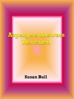 Aspergers Answer Revealed: Learn How To Help, Understand, and Cope With Your Child