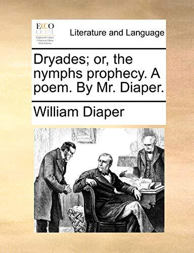 Dryades; or, the nymphs prophecy. A poem. By Mr. Diaper.