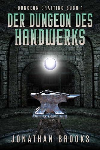 Der Dungeon des Handwerks : Ein Dungeon-Core-Roman (Dungeon Crafting Buch 1)