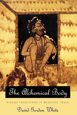 The Alchemical Body: Siddha Traditions in Medieval India
