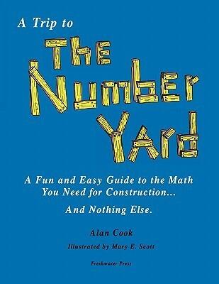 A Trip to the Number Yard: A Fun and Easy Guide to Math You Need to Construction... and Nothing Else