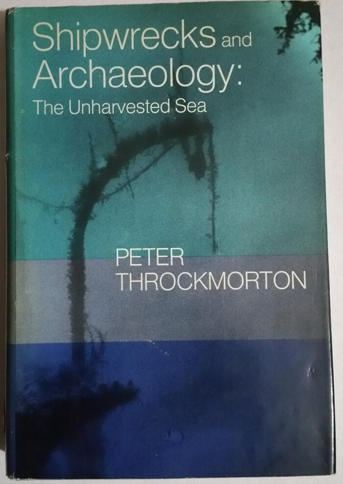 Shipwrecks and Archeology: The Unharvested Sea