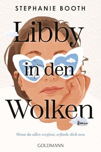 Libby in den Wolken: Wenn du alles vergisst, erfinde dich neu - Roman